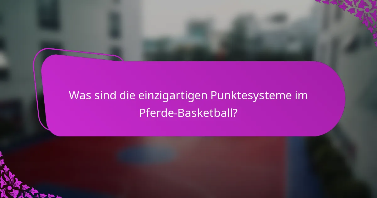 Was sind die einzigartigen Punktesysteme im Pferde-Basketball?