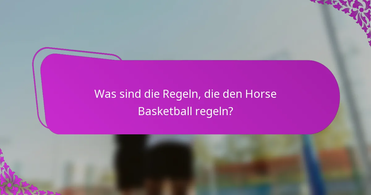Was sind die Regeln, die den Horse Basketball regeln?