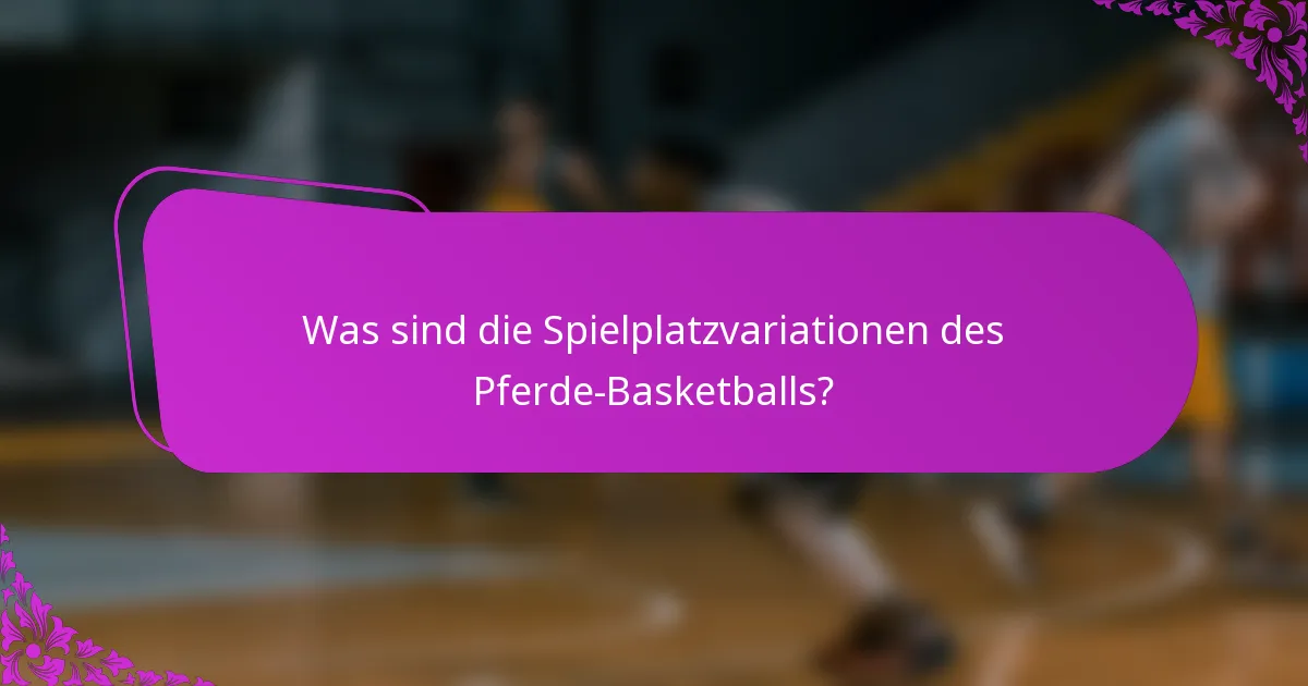 Was sind die Spielplatzvariationen des Pferde-Basketballs?
