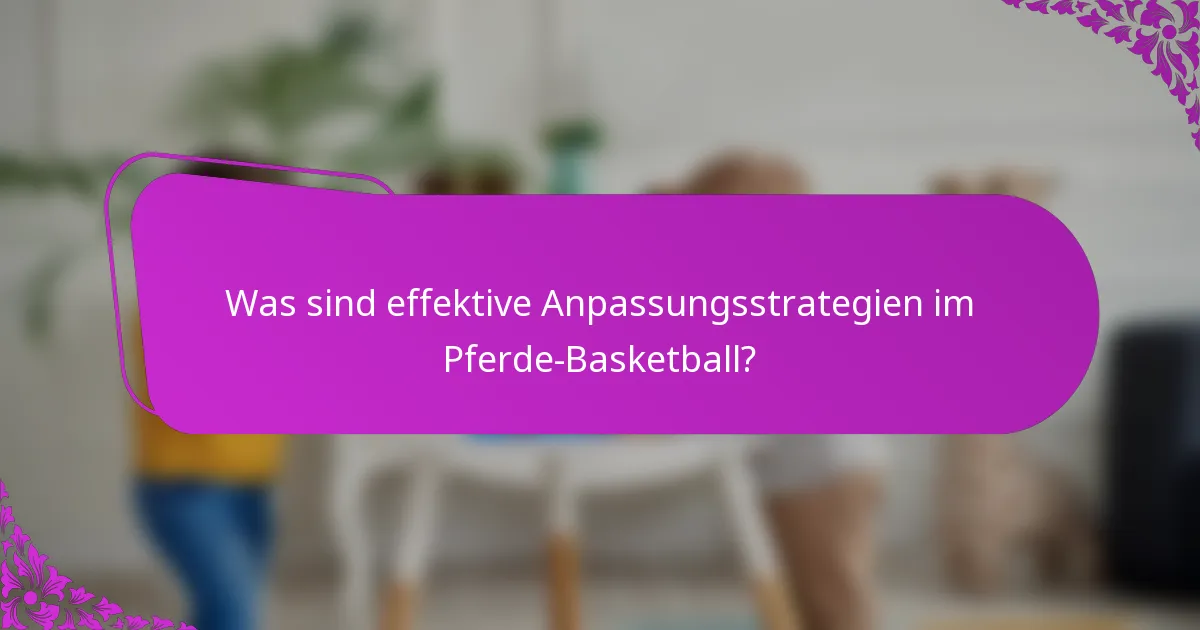 Was sind effektive Anpassungsstrategien im Pferde-Basketball?
