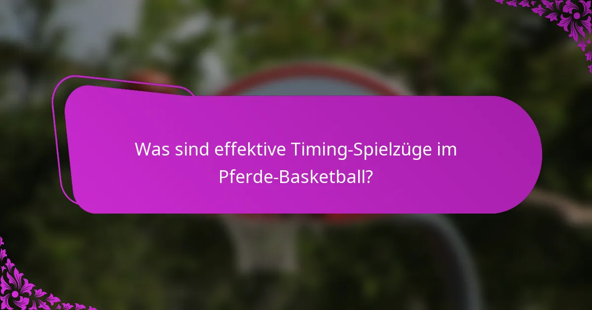 Was sind effektive Timing-Spielzüge im Pferde-Basketball?