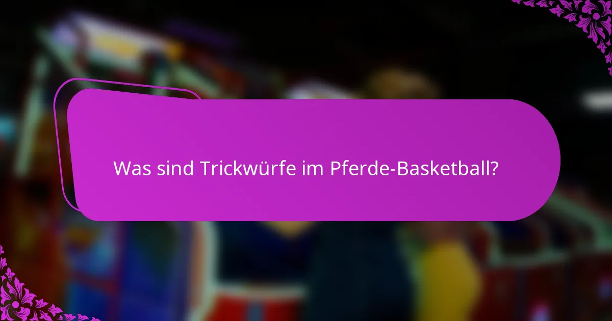 Was sind Trickwürfe im Pferde-Basketball?