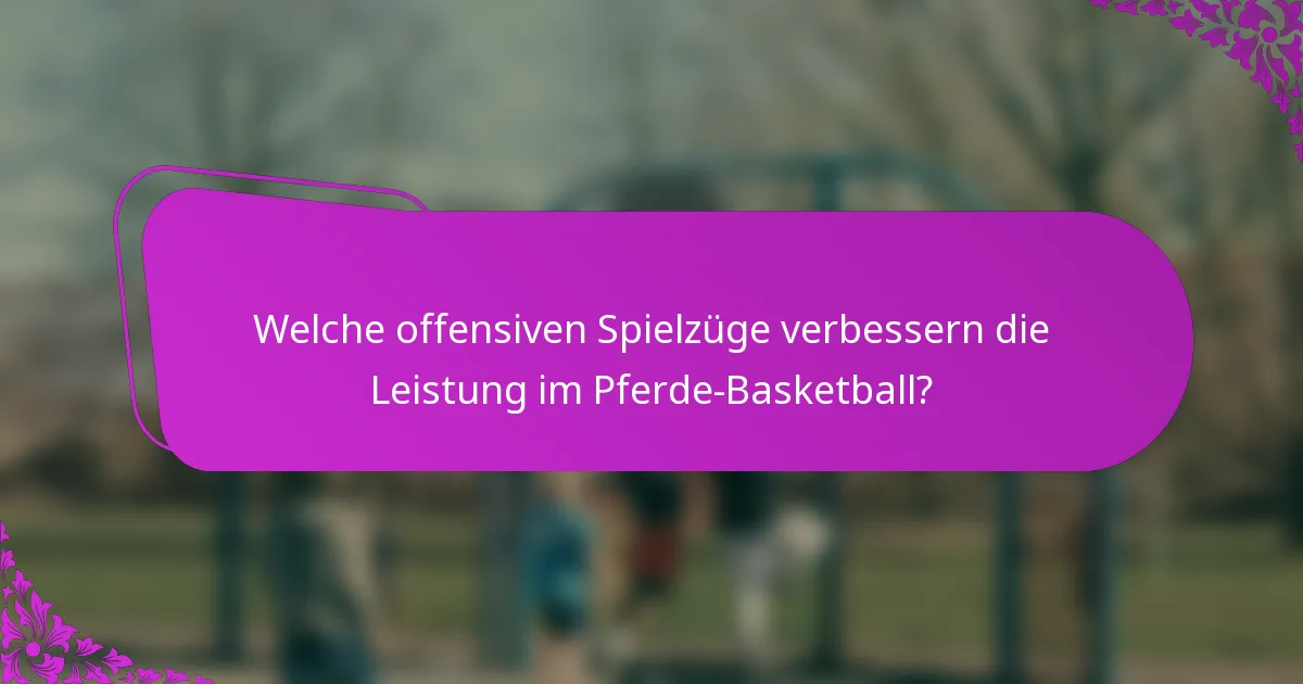 Welche offensiven Spielzüge verbessern die Leistung im Pferde-Basketball?