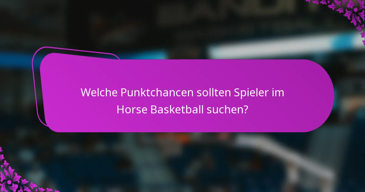 Welche Punktchancen sollten Spieler im Horse Basketball suchen?