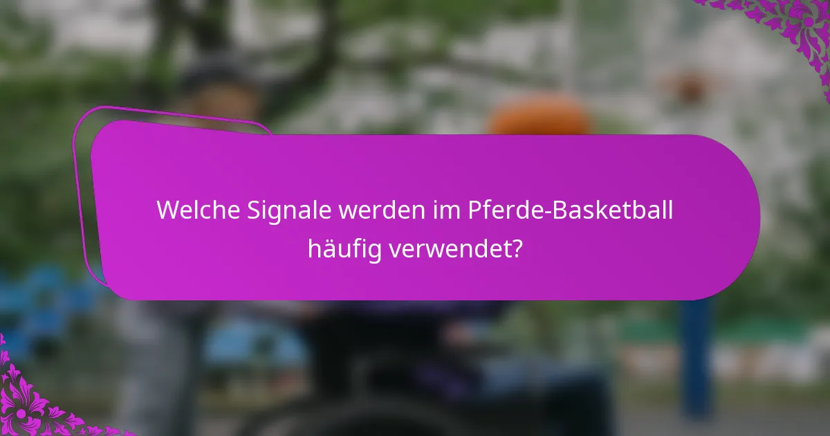 Welche Signale werden im Pferde-Basketball häufig verwendet?