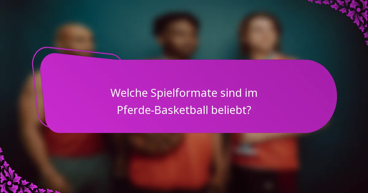 Welche Spielformate sind im Pferde-Basketball beliebt?