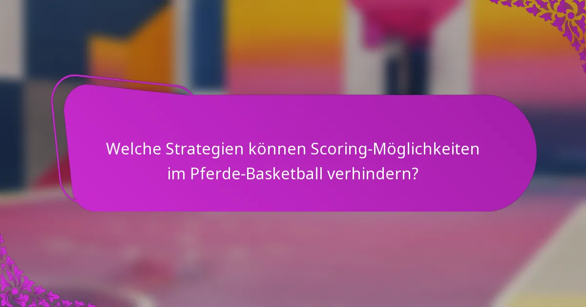 Welche Strategien können Scoring-Möglichkeiten im Pferde-Basketball verhindern?