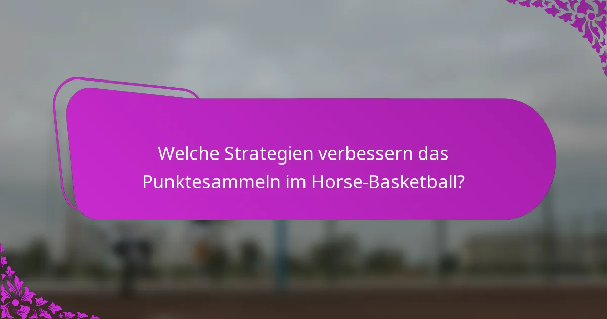 Welche Strategien verbessern das Punktesammeln im Horse-Basketball?