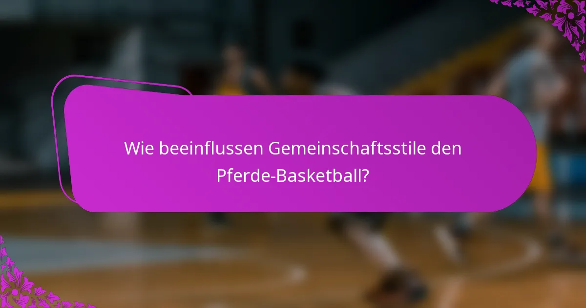 Wie beeinflussen Gemeinschaftsstile den Pferde-Basketball?
