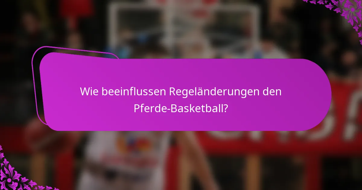 Wie beeinflussen Regeländerungen den Pferde-Basketball?