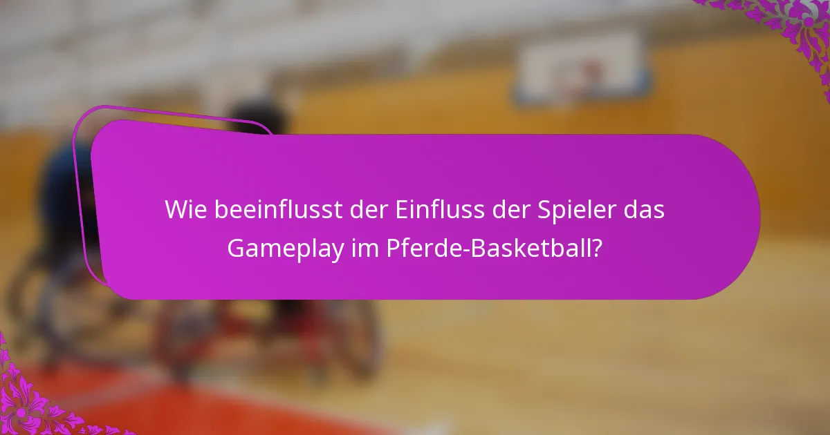 Wie beeinflusst der Einfluss der Spieler das Gameplay im Pferde-Basketball?