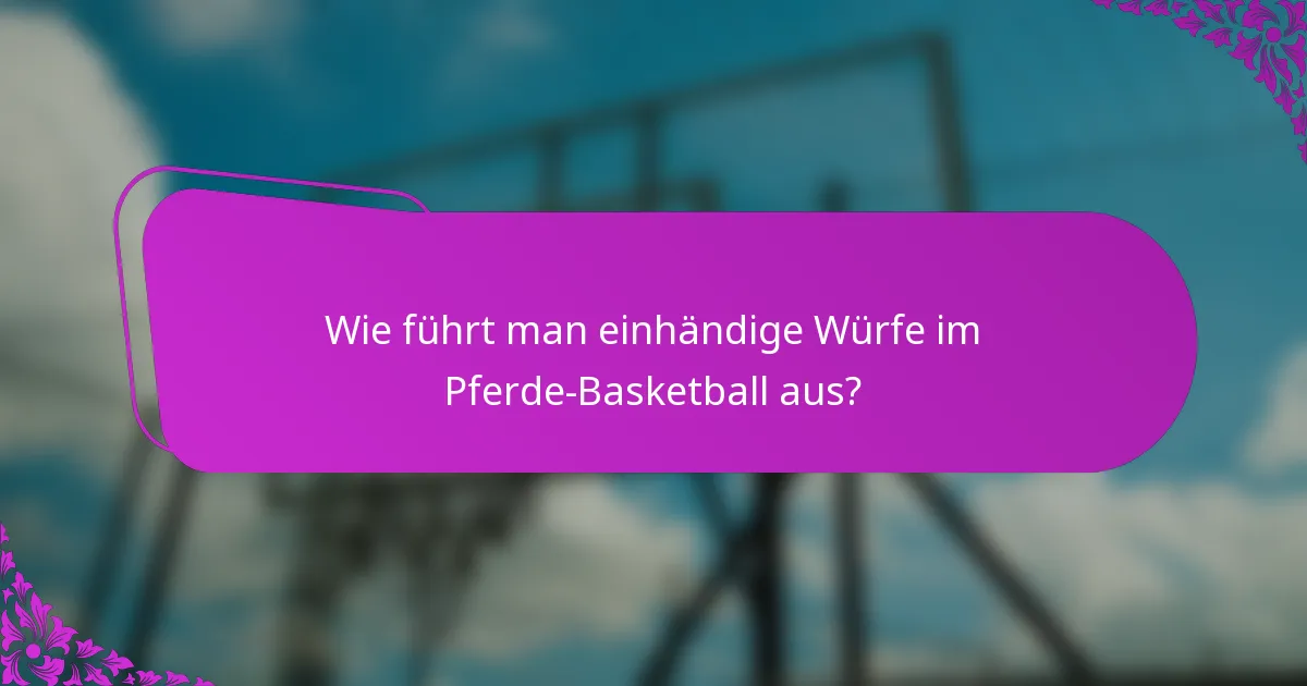 Wie führt man einhändige Würfe im Pferde-Basketball aus?