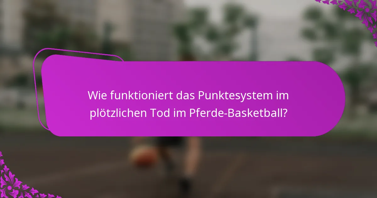 Wie funktioniert das Punktesystem im plötzlichen Tod im Pferde-Basketball?