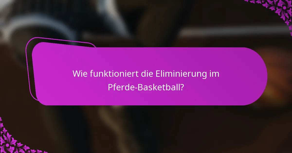 Wie funktioniert die Eliminierung im Pferde-Basketball?