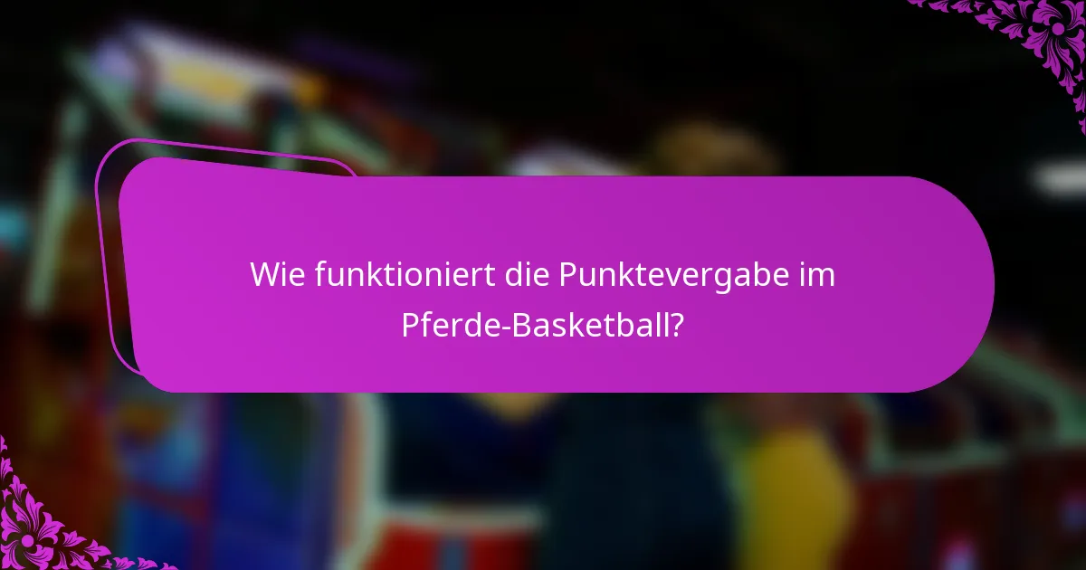 Wie funktioniert die Punktevergabe im Pferde-Basketball?