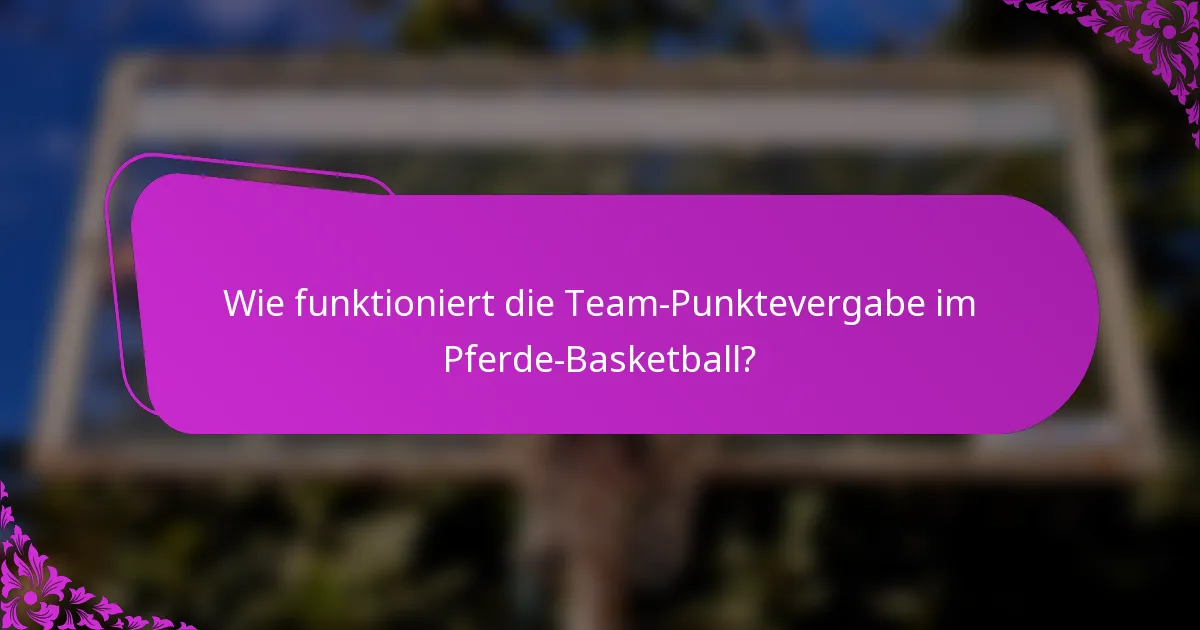 Wie funktioniert die Team-Punktevergabe im Pferde-Basketball?