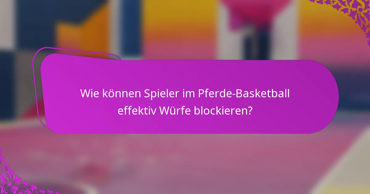Wie können Spieler im Pferde-Basketball effektiv Würfe blockieren?