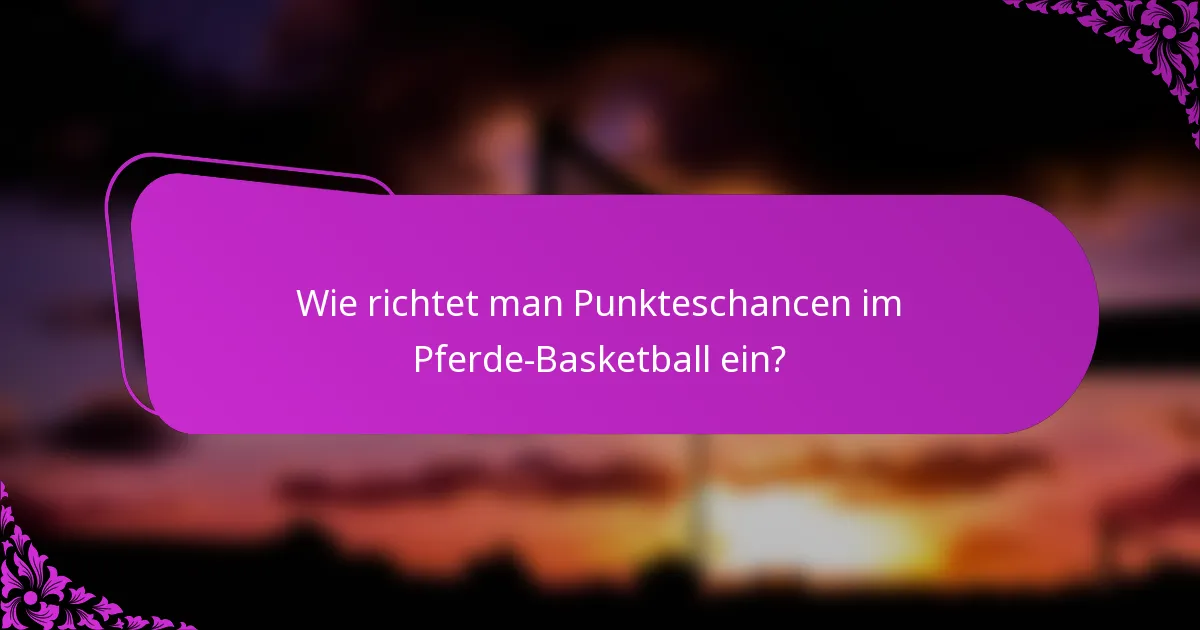 Wie richtet man Punkteschancen im Pferde-Basketball ein?