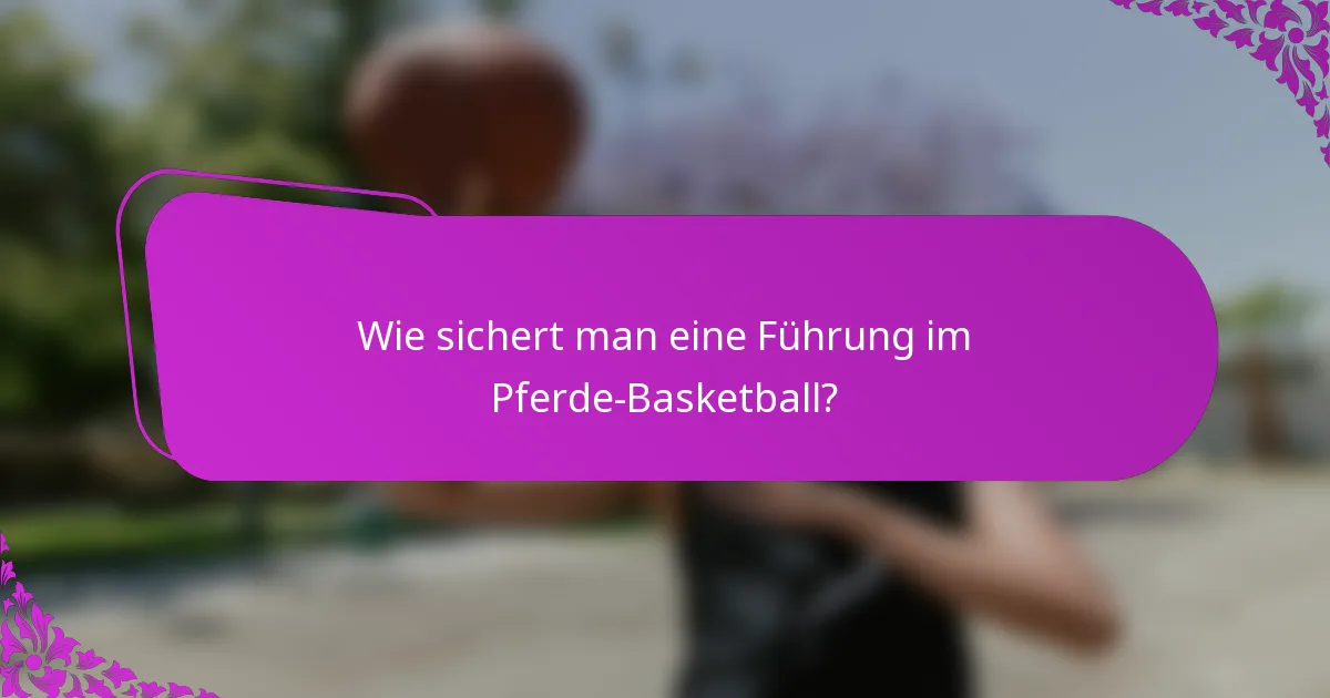 Wie sichert man eine Führung im Pferde-Basketball?