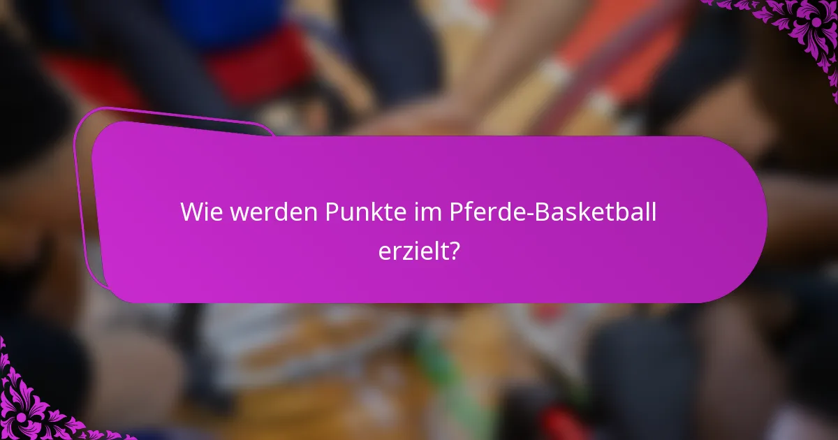 Wie werden Punkte im Pferde-Basketball erzielt?